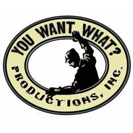 You Want What? Productions INC